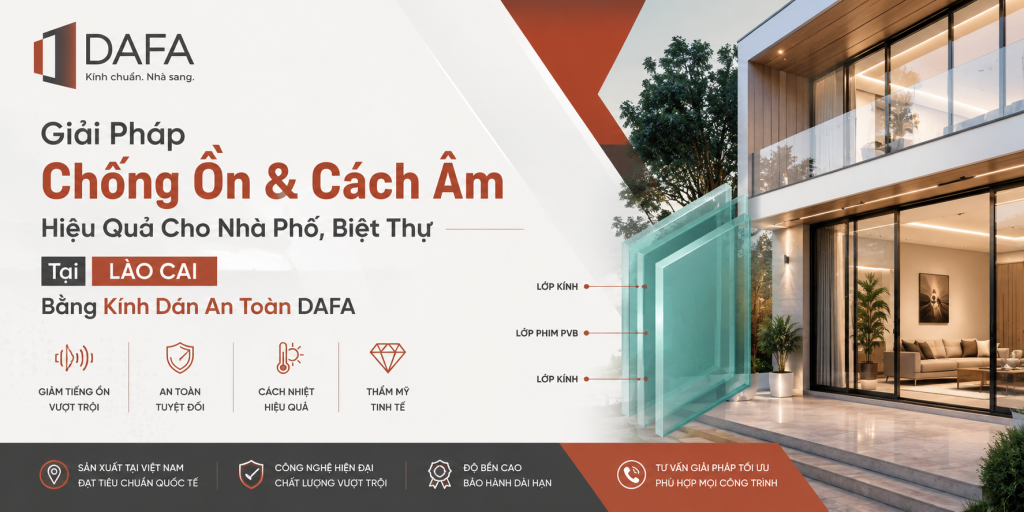Giải Pháp Chống Ồn & Cách Âm Hiệu Quả Cho Nhà Phố, Biệt Thự Tại Lào Cai Bằng Kính Dán An Toàn DAFA