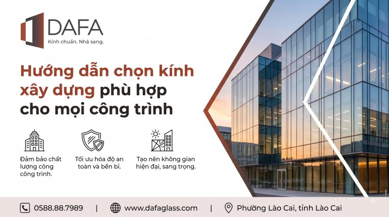 Hướng dẫn chọn kính xây dựng phù hợp cho mọi công trình